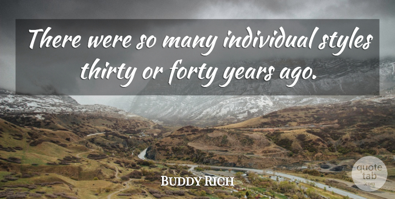 Buddy Rich Quote About Years, Style, Individual: There Were So Many Individual...