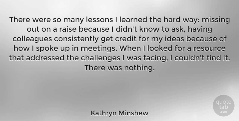 Kathryn Minshew Quote About Colleagues, Hard, Learned, Lessons, Looked: There Were So Many Lessons...