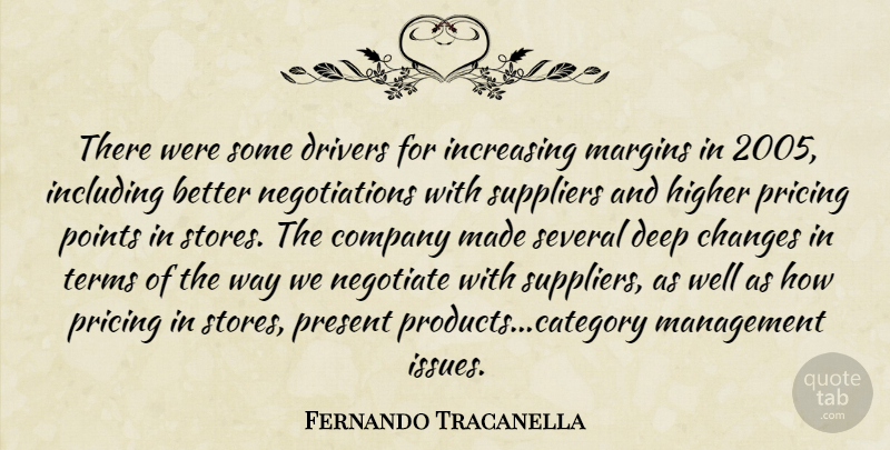 Fernando Tracanella Quote About Changes, Company, Deep, Drivers, Higher: There Were Some Drivers For...