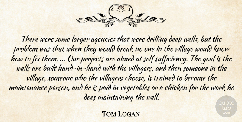 Tom Logan Quote About Agencies, Break, Built, Chicken, Deep: There Were Some Larger Agencies...