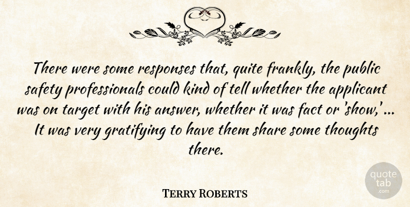 Terry Roberts Quote About Fact, Gratifying, Public, Quite, Responses: There Were Some Responses That...