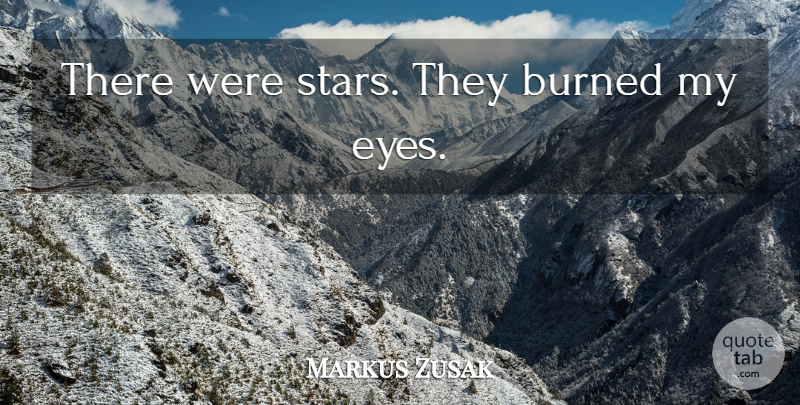 Markus Zusak Quote About Stars, Eye, Burned: There Were Stars They Burned...