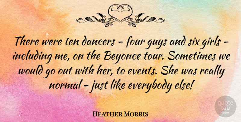 Heather Morris Quote About Girl, Dancer, Guy: There Were Ten Dancers Four...