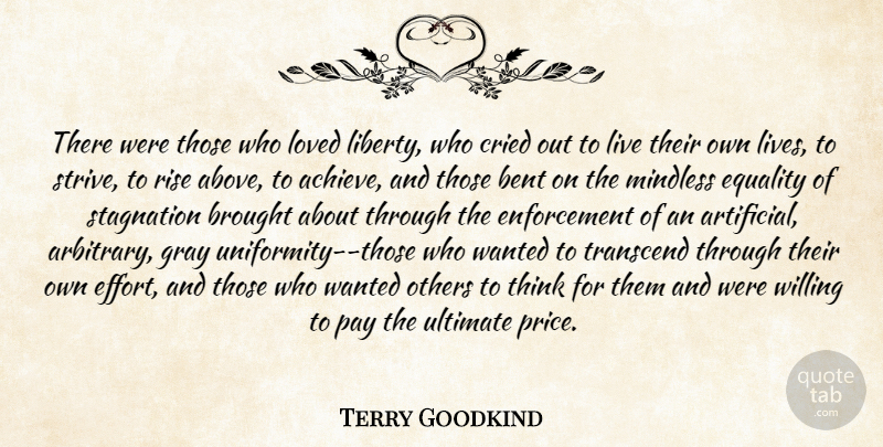 Terry Goodkind Quote About Thinking, Effort, Liberty: There Were Those Who Loved...