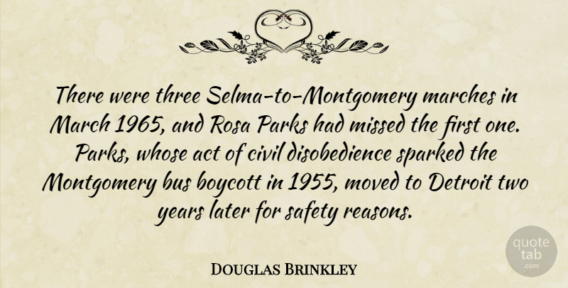 Douglas Brinkley Quote About Act, Boycott, Bus, Civil, Detroit: There Were Three Selma To...