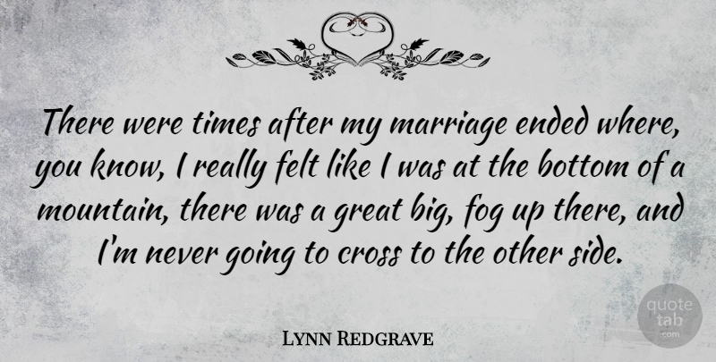 Lynn Redgrave Quote About Fog, Mountain, Sides: There Were Times After My...