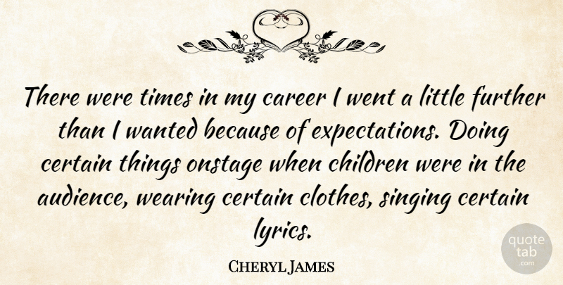 Cheryl James Quote About Children, Careers, Clothes: There Were Times In My...