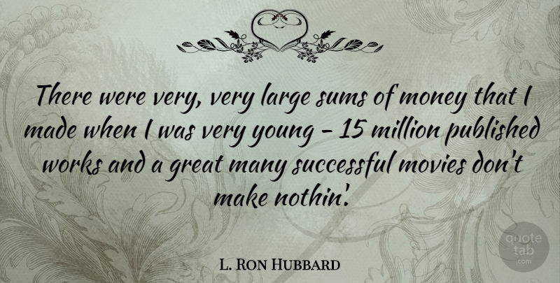 L. Ron Hubbard Quote About Successful, Great Men, Young: There Were Very Very Large...