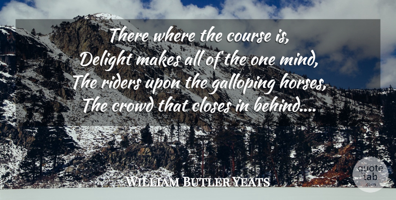 William Butler Yeats Quote About Horse, Racing, Mind: There Where The Course Is...