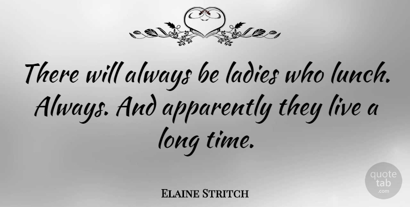 Elaine Stritch Quote About Lunch, Long, Long Time: There Will Always Be Ladies...