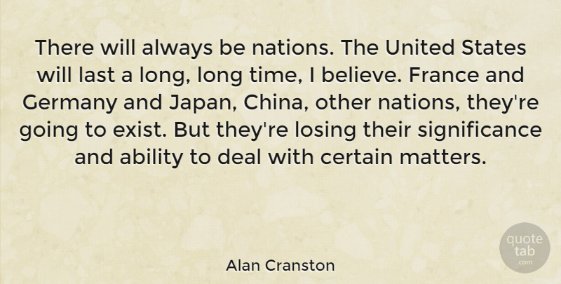 Alan Cranston Quote About Believe, Japan, Long: There Will Always Be Nations...