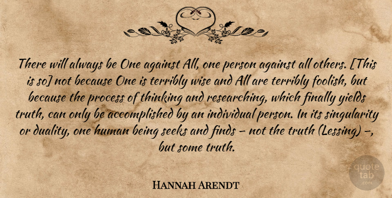 Hannah Arendt Quote About Wise, Thinking, Yield: There Will Always Be One...