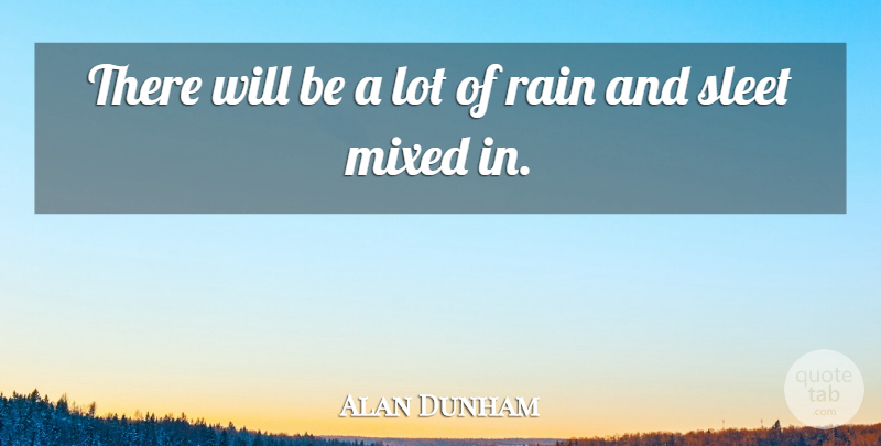 Alan Dunham Quote About Mixed, Rain: There Will Be A Lot...