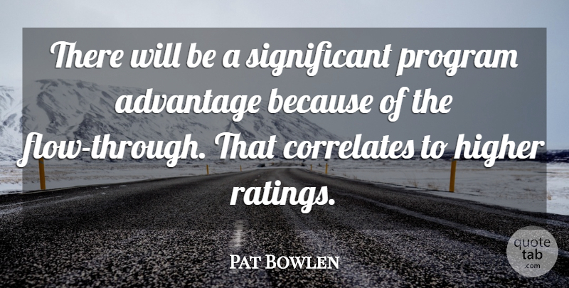 Pat Bowlen Quote About Advantage, Higher, Program: There Will Be A Significant...