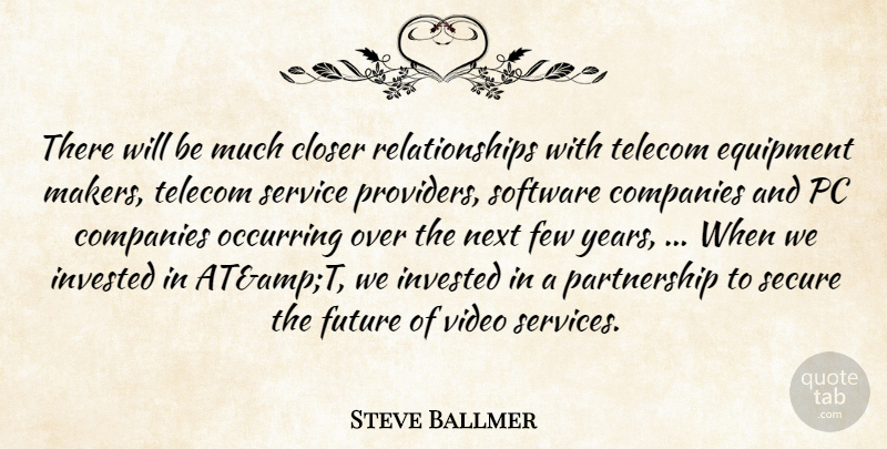 Steve Ballmer Quote About Closer, Companies, Equipment, Few, Future: There Will Be Much Closer...