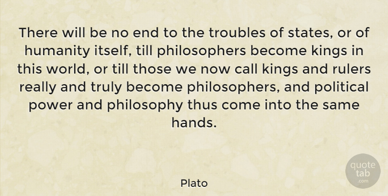 Plato Quote About Call, Kings, Philosophy, Power, Rulers: There Will Be No End...