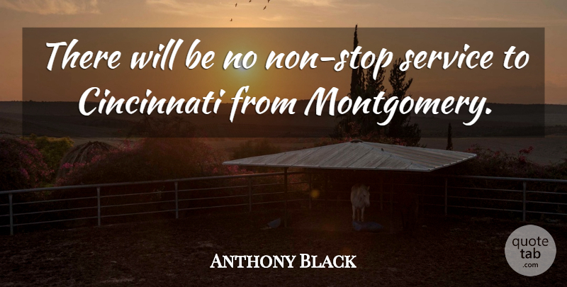 Anthony Black Quote About Cincinnati, Service: There Will Be No Non...