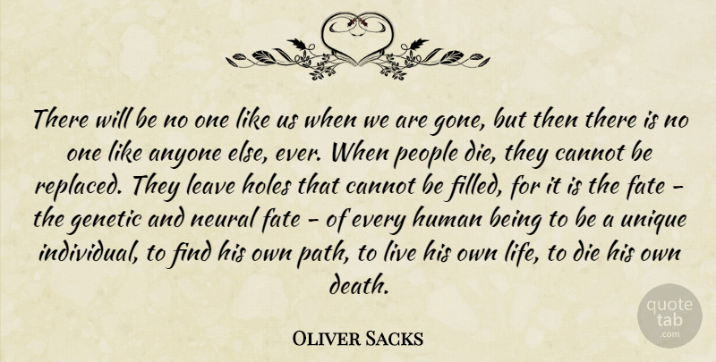 Oliver Sacks Quote About Fate, Unique, People: There Will Be No One...