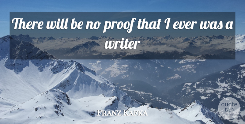Franz Kafka Quote About Proof: There Will Be No Proof...