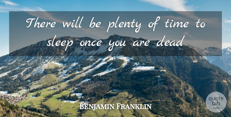 Benjamin Franklin Quote About Sleep, Time To Sleep, Plenty: There Will Be Plenty Of...