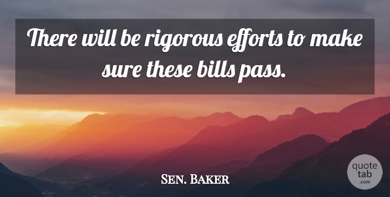 Sen. Baker Quote About Bills, Efforts, Rigorous, Sure: There Will Be Rigorous Efforts...
