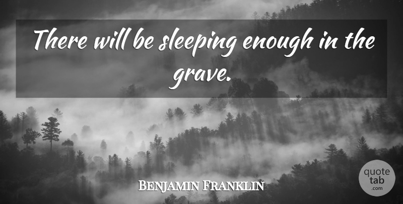 Benjamin Franklin Quote About Inspirational, Business, Positive Thinking: There Will Be Sleeping Enough...