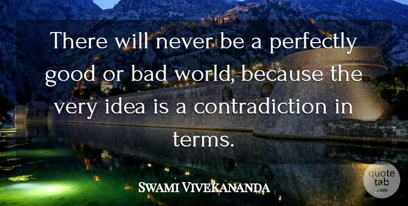 Swami Vivekananda Quote About Ideas, Perfectly Good, World: There Will Never Be A...
