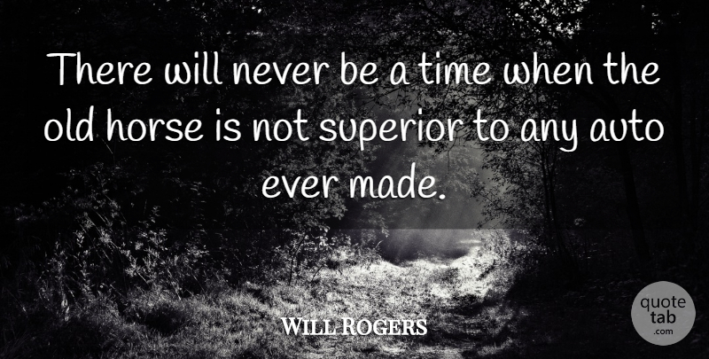 Will Rogers Quote About Horse, Made, Superiors: There Will Never Be A...