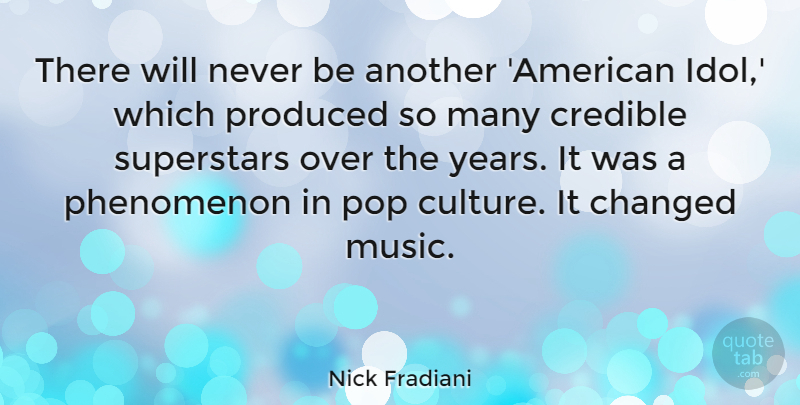 Nick Fradiani Quote About Credible, Music, Phenomenon, Pop, Produced: There Will Never Be Another...