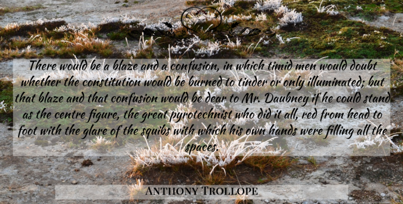 Anthony Trollope Quote About Men, Hands, Feet: There Would Be A Blaze...