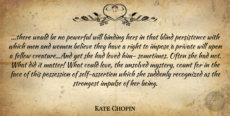 Kate Chopin Quote About Powerful, Believe, Persistence: There Would Be No Powerful...