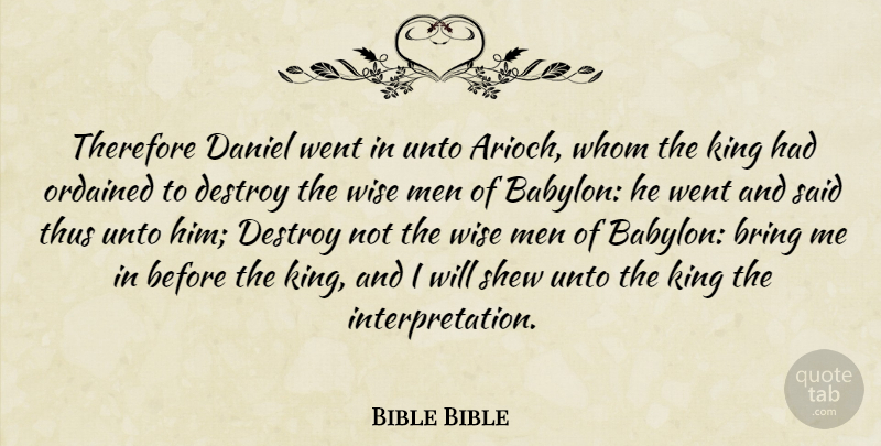 Bible Bible Quote About Bring, Daniel, Destroy, King, Men: Therefore Daniel Went In Unto...