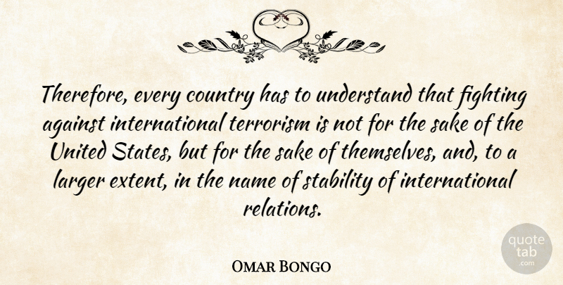 Omar Bongo Quote About Country, Fighting, Names: Therefore Every Country Has To...