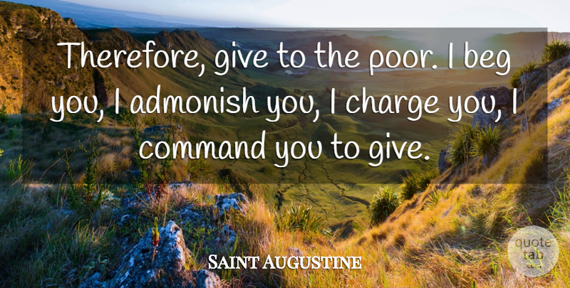 Saint Augustine Quote About Giving, Poor, Command: Therefore Give To The Poor...
