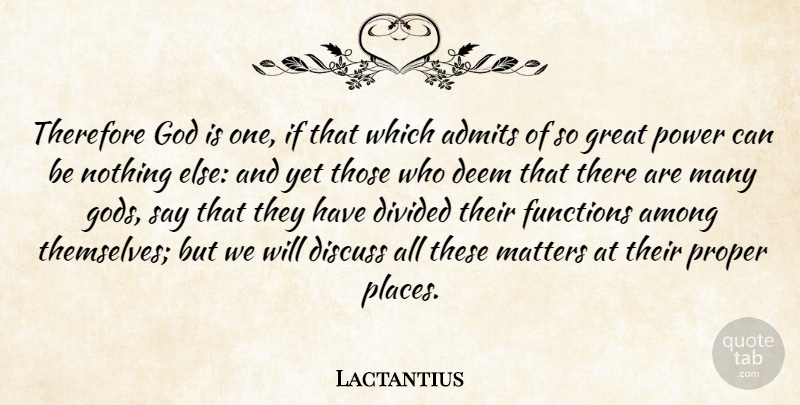 Lactantius Quote About Among, Deem, Discuss, Divided, Functions: Therefore God Is One If...