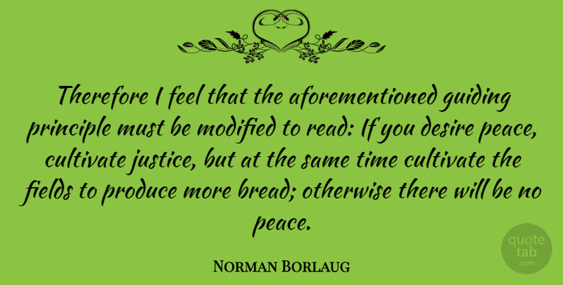 Norman Borlaug Quote About Gmos, Guiding Principles, Justice: Therefore I Feel That The...