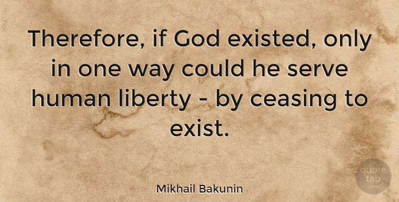 Mikhail Bakunin Quote About God, Human, Russian Revolutionary: Therefore If God Existed Only...