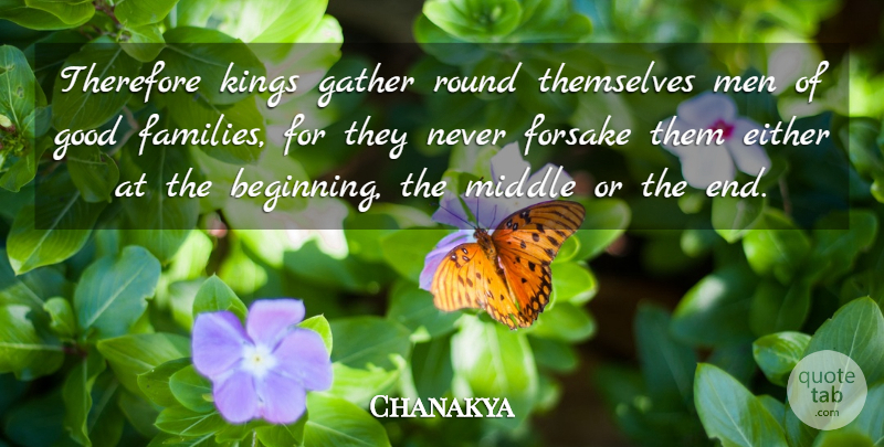Chanakya Quote About Beginning, Either, Gather, Good, Kings: Therefore Kings Gather Round Themselves...