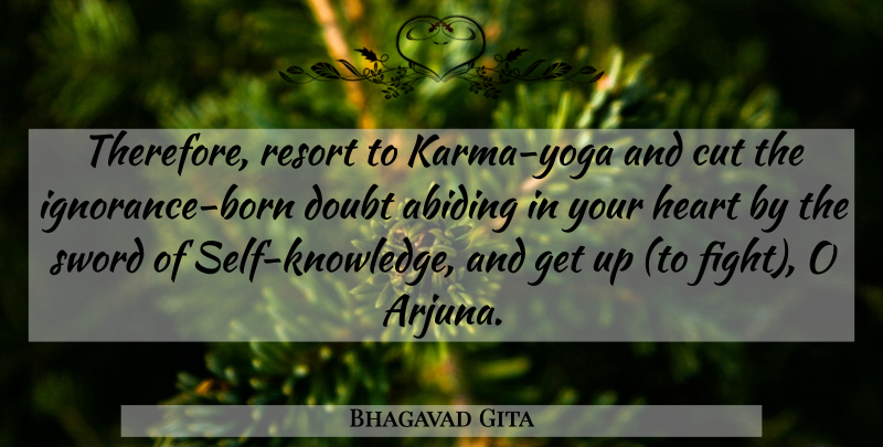 Bhagavad Gita Quote About Cut, Doubt, Heart, Resort, Sword: Therefore Resort To Karma Yoga...