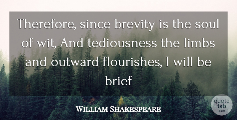 William Shakespeare Quote About Brevity, Brief, Limbs, Outward, Since: Therefore Since Brevity Is The...