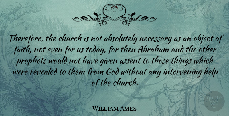 William Ames Quote About Church, Today, Helping: Therefore The Church Is Not...