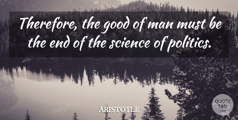 Aristotle Quote About Men, Politics, Politician: Therefore The Good Of Man...
