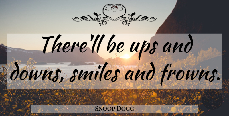 Snoop Dogg Quote About Hip Hop, Ups And Downs: Therell Be Ups And Downs...