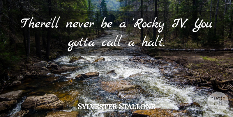 Sylvester Stallone Quote About Halt: Therell Never Be A Rocky...
