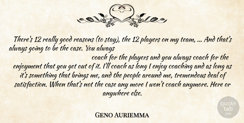 Geno Auriemma Quote About Anywhere, Brings, Case, Coach, Coaching: Theres 12 Really Good Reasons...