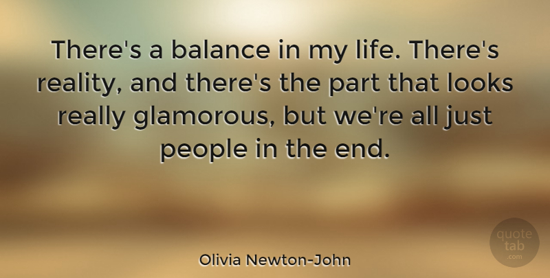 Olivia Newton-John Quote About Life, Looks, People: Theres A Balance In My...