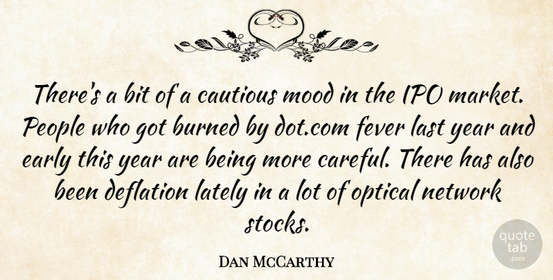 Dan McCarthy Quote About Bit, Burned, Cautious, Deflation, Early: Theres A Bit Of A...