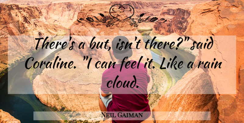 Neil Gaiman Quote About Rain, Clouds, Coraline: Theres A But Isnt There...