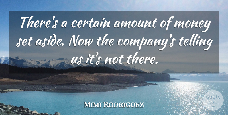 Mimi Rodriguez Quote About Amount, Certain, Money, Telling: Theres A Certain Amount Of...