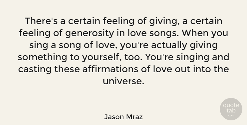 Jason Mraz Quote About Song, Love You, Generosity: Theres A Certain Feeling Of...